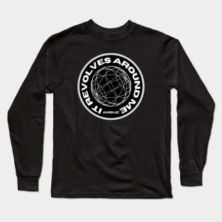 The World Revolves around Me Long Sleeve T-Shirt